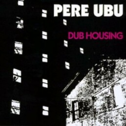 Pere Ubu-Dub Housing