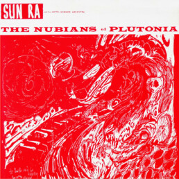 Sun Ra And His Myth-Science Arkestra - The Nubians Of Plutonia