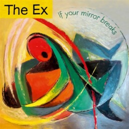 EX, THE - IF YOUR MIRROR BREAKS